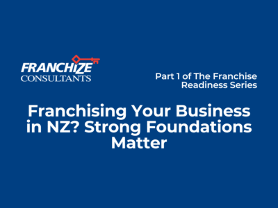Franchising Your Business in NZ Part 1